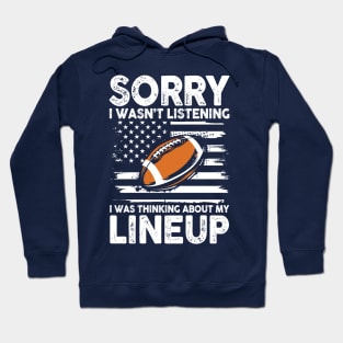 Sorry I Wasn't Listening I Was Thinking About My Lineup Hoodie